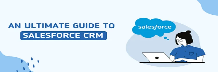 Salesforce CRM: A Comprehensive Guide